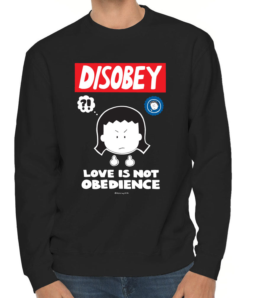 ADULT sweatshirt “Disobey Love is Not Obedience”