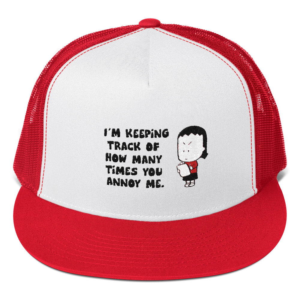 Keeping track of how many times you annoy me - Trucker Cap