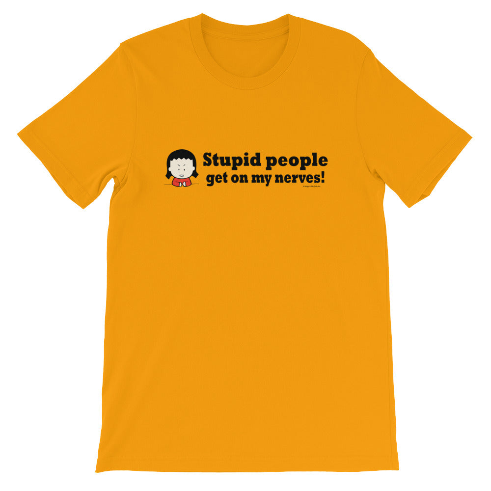 Stupid People Get on My Nerves! tshirt