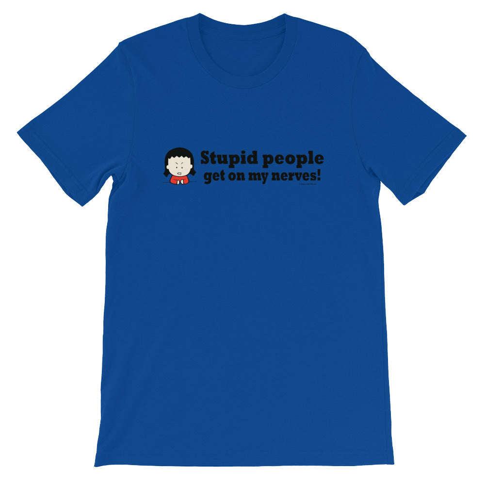 Stupid People Get on My Nerves! tshirt