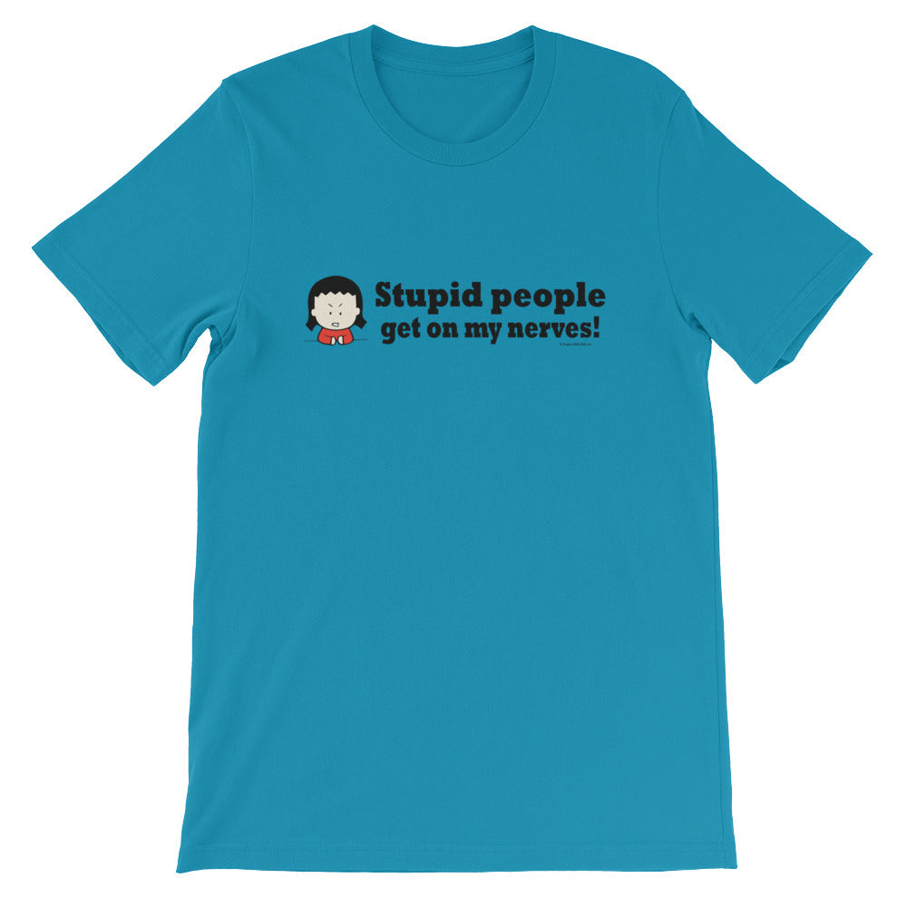 Stupid People Get on My Nerves! tshirt