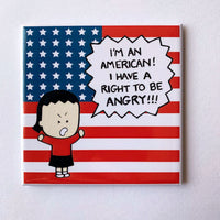 I'm an American, I have a Right to be Angry! magnet