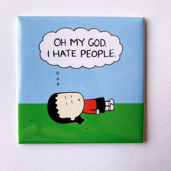 "Oh My God I Hate People" magnet