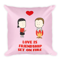 Love is Friendship Set on Fire Square Pillow