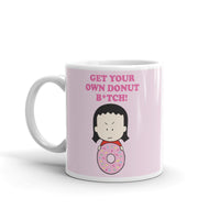 Get Your Own Donut B*tch! Mug