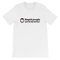 Stupid People Get on My Nerves! tshirt